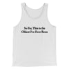 So Far This Is The Oldest I’ve Ever Been Men/Unisex Tank Top White | Funny Shirt from Famous In Real Life