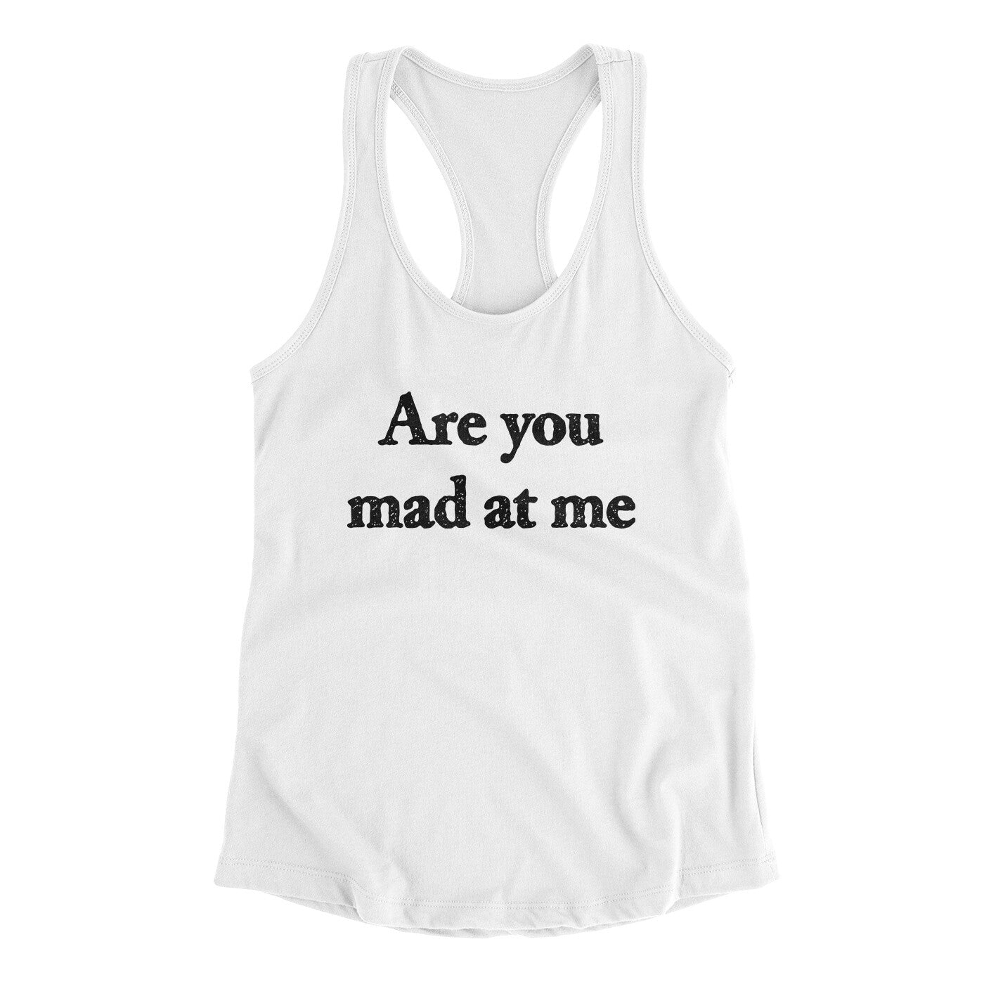 Are You Mad At Me Women's Racerback Tank White | Funny Shirt from Famous In Real Life
