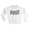Say Perhaps To Drugs Ugly Sweater White | Funny Shirt from Famous In Real Life