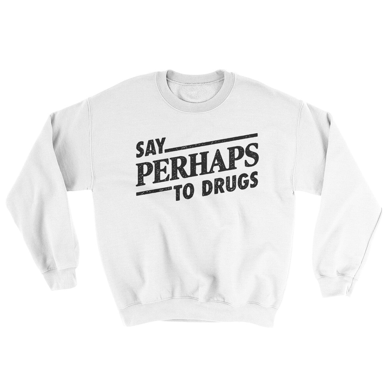 Say Perhaps To Drugs Ugly Sweater | Funny Shirt from Famous In Real Life