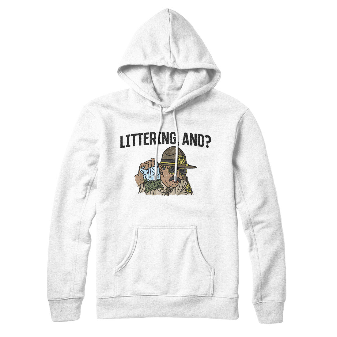 Littering, And? Hoodie | Funny Shirt from Famous In Real Life