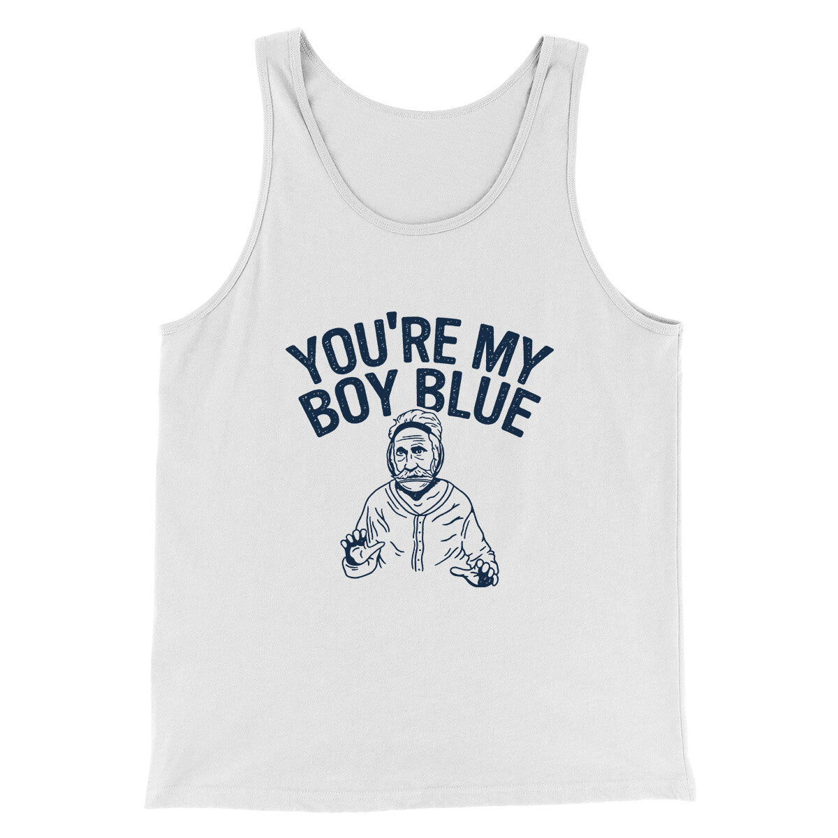You’re My Boy Blue Funny Movie Men/Unisex Tank Top White | Funny Shirt from Famous In Real Life