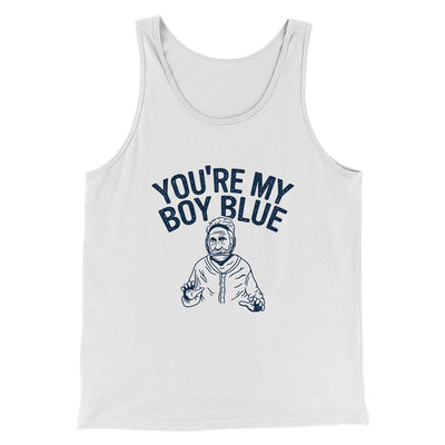 You’re My Boy Blue Funny Movie Men/Unisex Tank Top White | Funny Shirt from Famous In Real Life