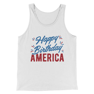 Happy Birthday America Men/Unisex Tank Top White | Funny Shirt from Famous In Real Life