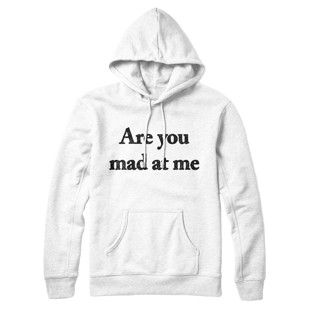 Are You Mad At Me Hoodie White | Funny Shirt from Famous In Real Life