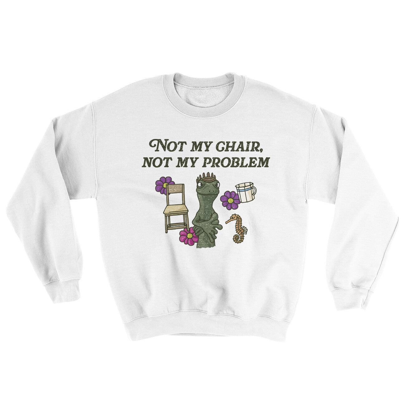 Not My Chair Not My Problem Ugly Sweater | Funny Shirt from Famous In Real Life