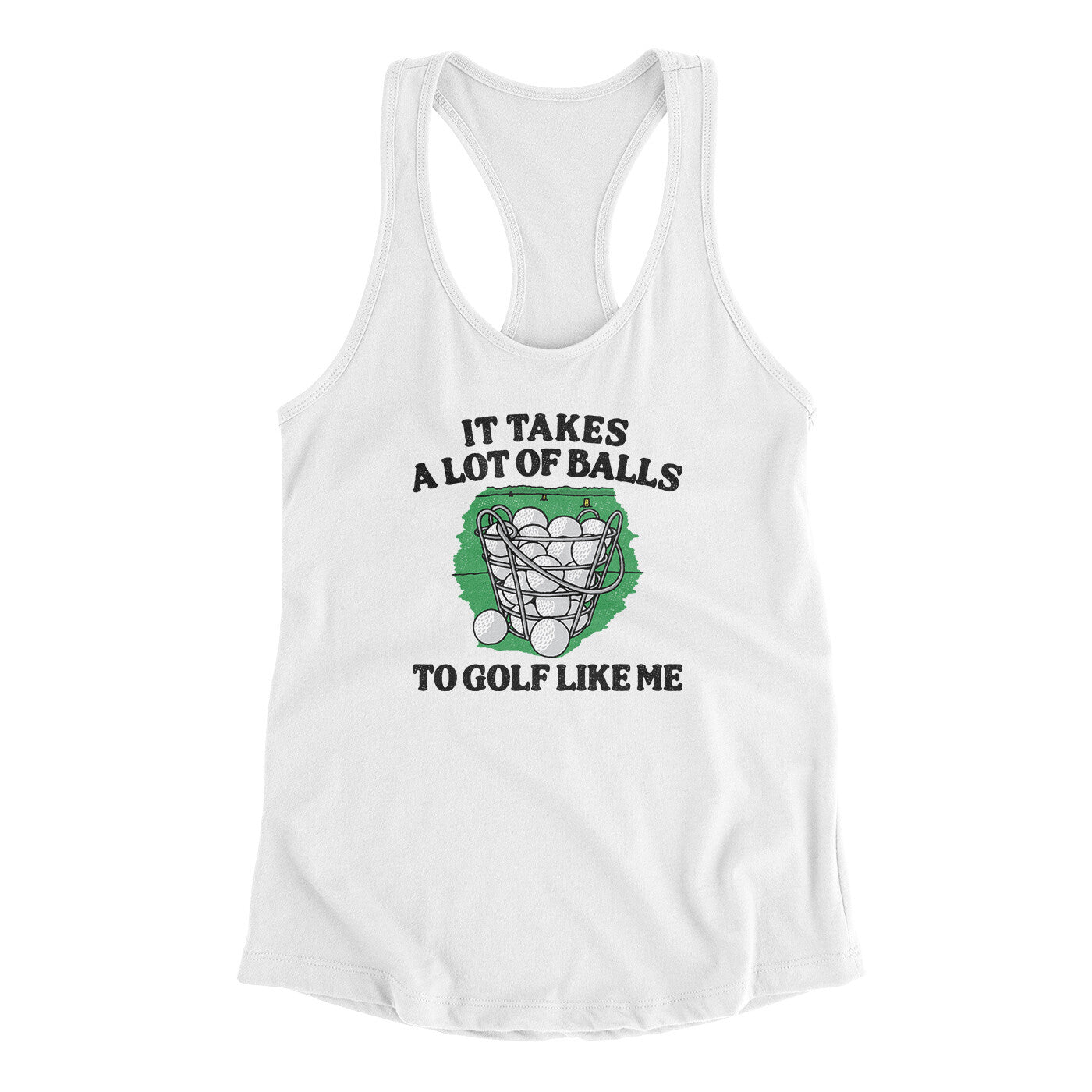 It Takes A Lot Of Balls To Golf Like Me Women's Racerback Tank White | Funny Shirt from Famous In Real Life