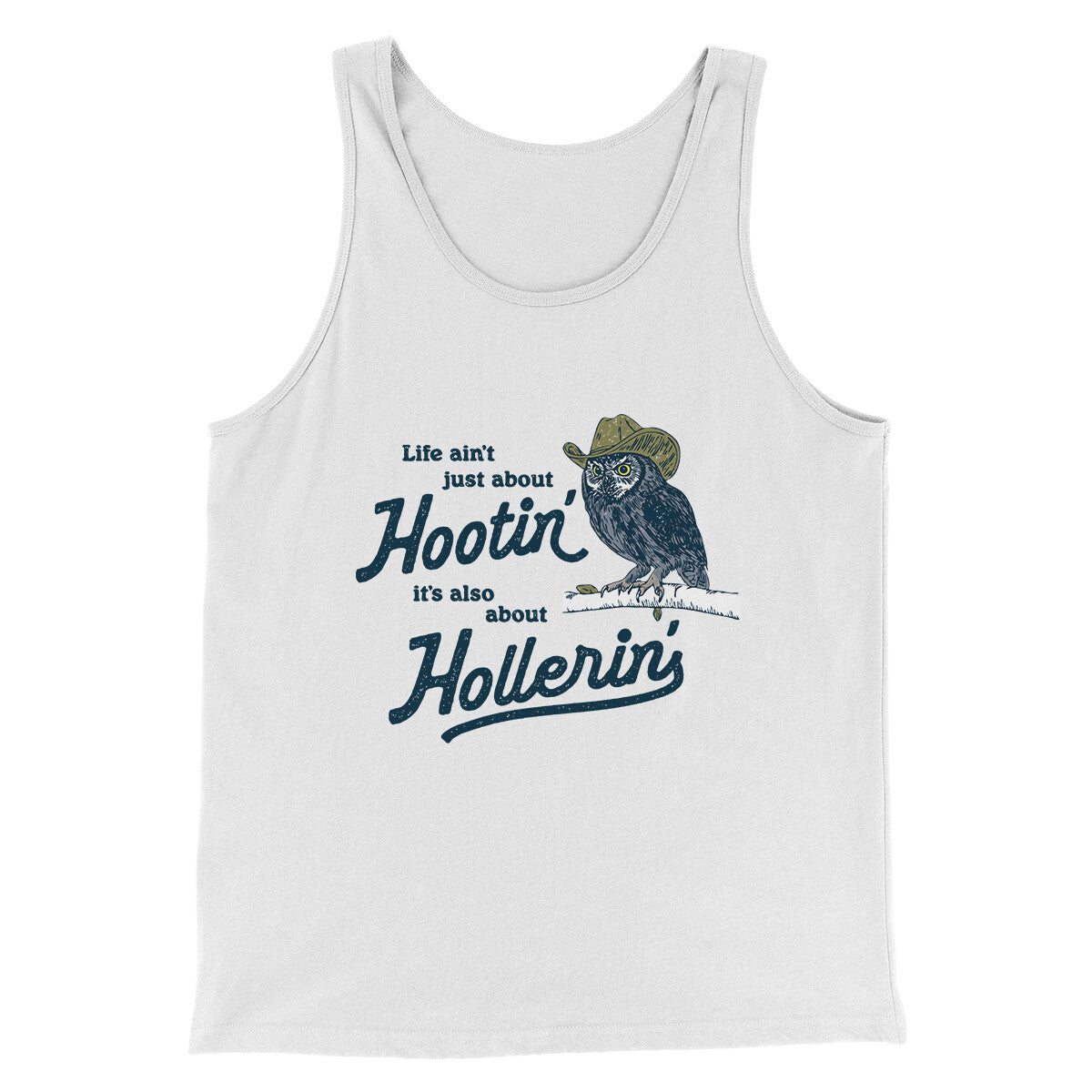 Life Ain't Just About Hootin' It's Also About Hollerin' Men/Unisex Tank Top White | Funny Shirt from Famous In Real Life