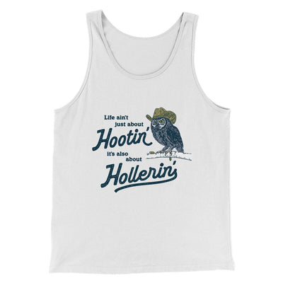 Life Ain't Just About Hootin' It's Also About Hollerin' Men/Unisex Tank Top White | Funny Shirt from Famous In Real Life