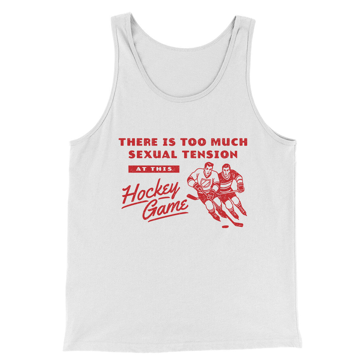 There Is Too Much Sexual Tension At This Hockey Game Men/Unisex Tank Top White | Funny Shirt from Famous In Real Life