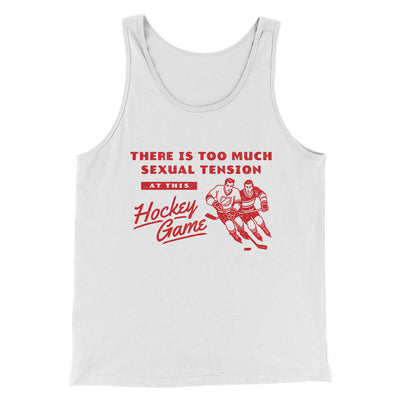 There Is Too Much Sexual Tension At This Hockey Game Men/Unisex Tank Top White | Funny Shirt from Famous In Real Life