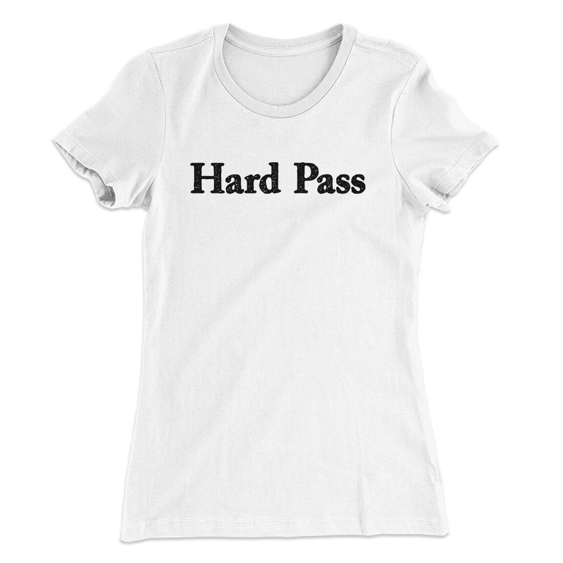 Hard Pass Women's T-Shirt White | Funny Shirt from Famous In Real Life