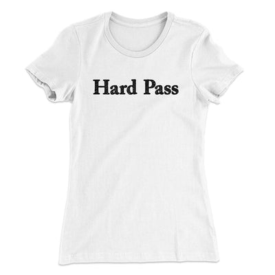 Hard Pass Women's T-Shirt White | Funny Shirt from Famous In Real Life