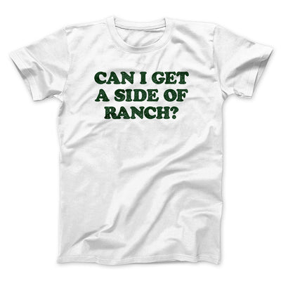 Can I Get A Side Of Ranch Men/Unisex T-Shirt White | Funny Shirt from Famous In Real Life