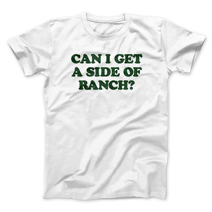 Can I Get A Side Of Ranch Men/Unisex T-Shirt White | Funny Shirt from Famous In Real Life