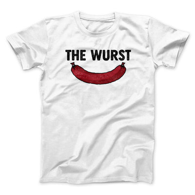 The Wurst Men/Unisex T-Shirt White | Funny Shirt from Famous In Real Life