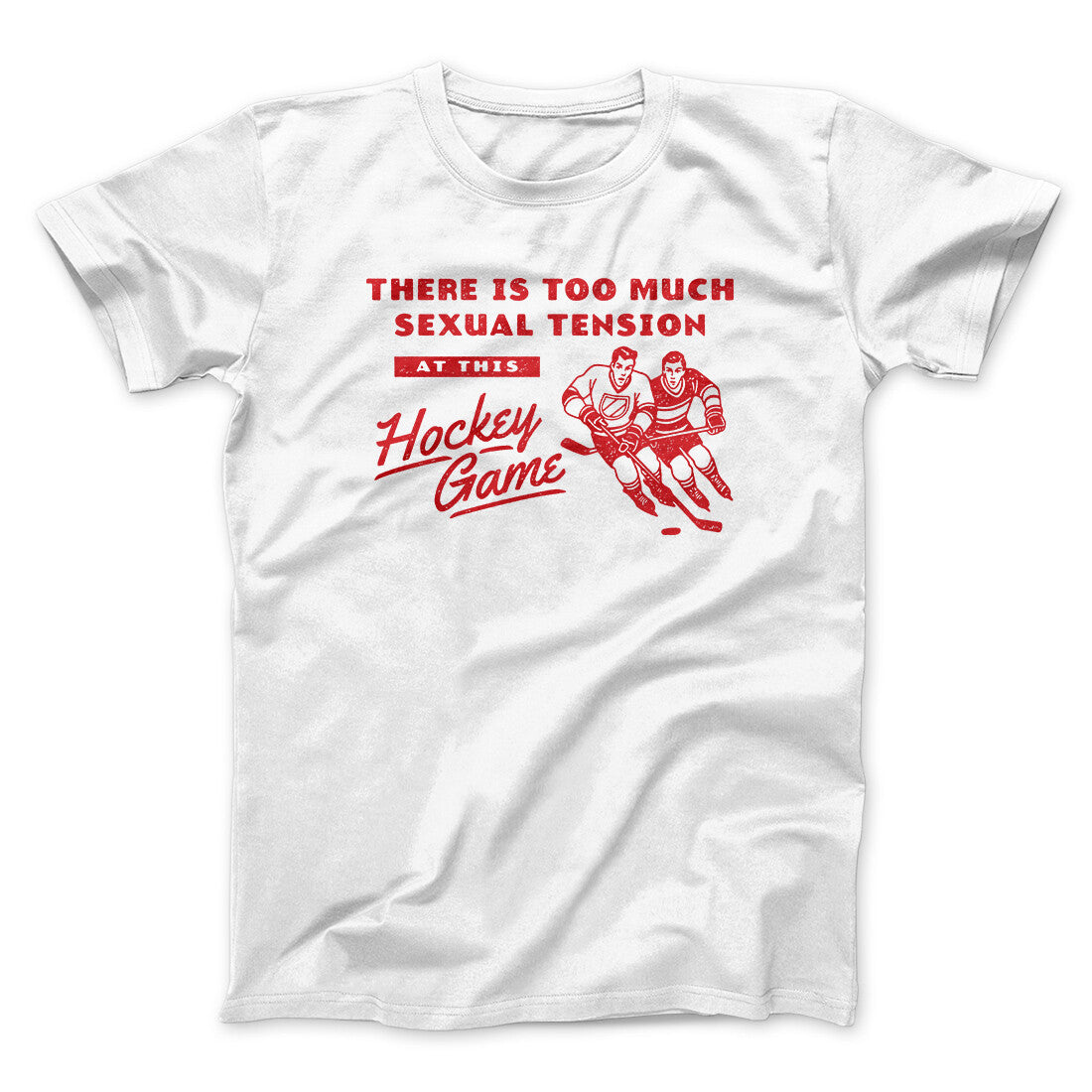 There Is Too Much Sexual Tension At This Hockey Game Men/Unisex T-Shirt White | Funny Shirt from Famous In Real Life