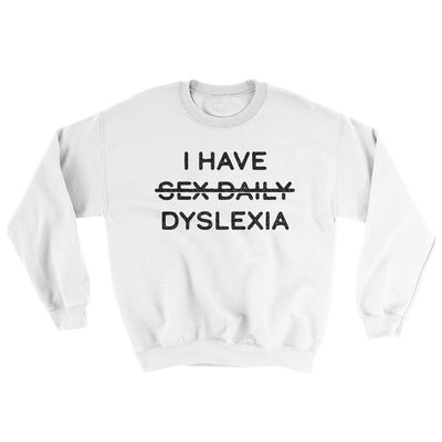I Have Sex Daily Dyslexia Ugly Sweater White | Funny Shirt from Famous In Real Life