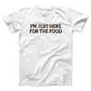 I’m Just Here For The Food Funny Thanksgiving Men/Unisex T-Shirt White | Funny Shirt from Famous In Real Life
