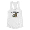 Littering, And? Women's Racerback Tank White | Funny Shirt from Famous In Real Life