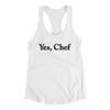 Yes Chef Women's Racerback Tank White | Funny Shirt from Famous In Real Life