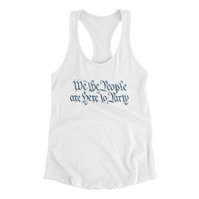We The People Are Here To Party Women's Racerback Tank White | Funny Shirt from Famous In Real Life