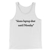 Slams Laptop Shut Until Monday Funny Men/Unisex Tank Top White | Funny Shirt from Famous In Real Life