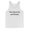 Slams Laptop Shut Until Monday Funny Men/Unisex Tank Top White | Funny Shirt from Famous In Real Life