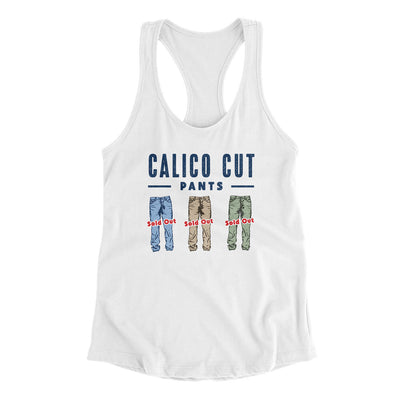Calico Cut Pants Women's Racerback Tank White | Funny Shirt from Famous In Real Life