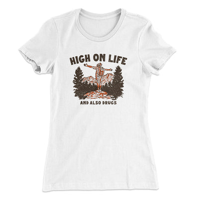 High On Life And Also Drugs Women's T-Shirt White | Funny Shirt from Famous In Real Life
