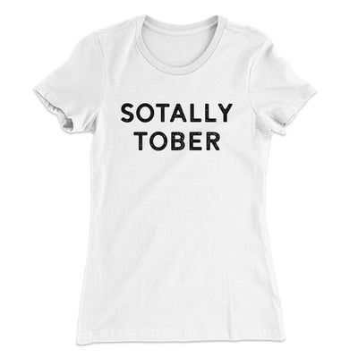 Sotally Tober Women's T-Shirt White | Funny Shirt from Famous In Real Life
