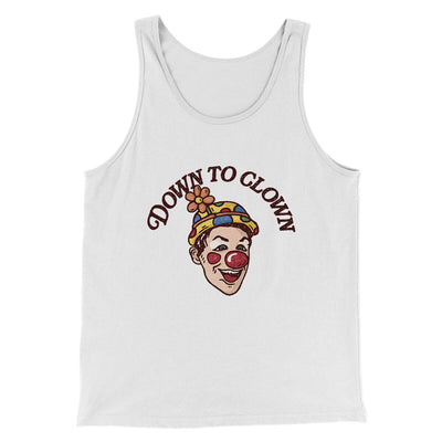 Down To Clown Men/Unisex Tank Top White | Funny Shirt from Famous In Real Life