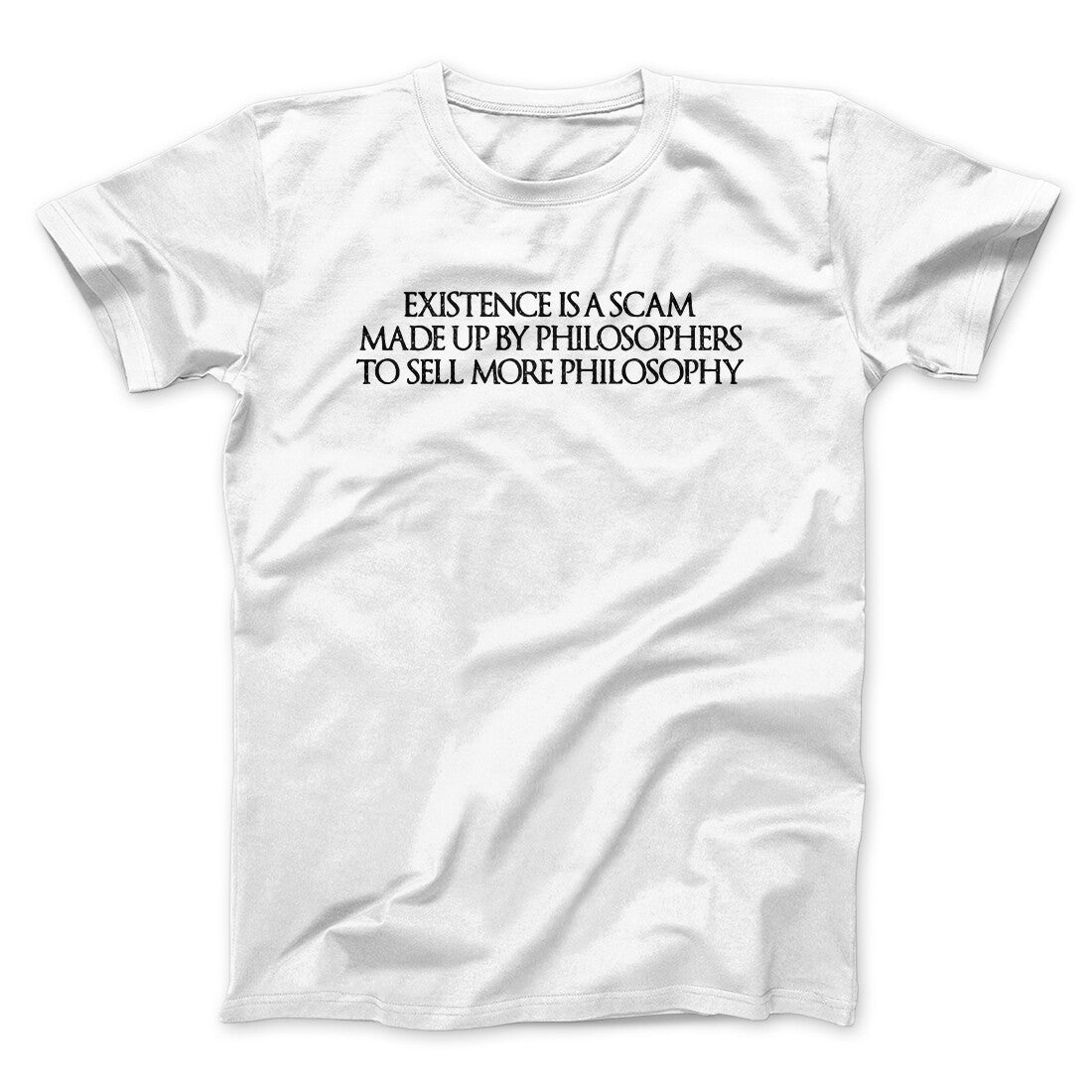 Existence Is A Scam Made Up By Philosophers Men/Unisex T-Shirt White | Funny Shirt from Famous In Real Life