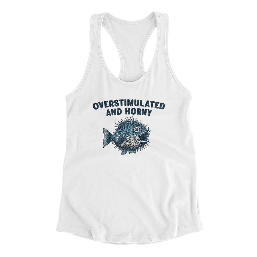 Overstimulated And Horny Women's Racerback Tank | Funny Shirt from Famous In Real Life