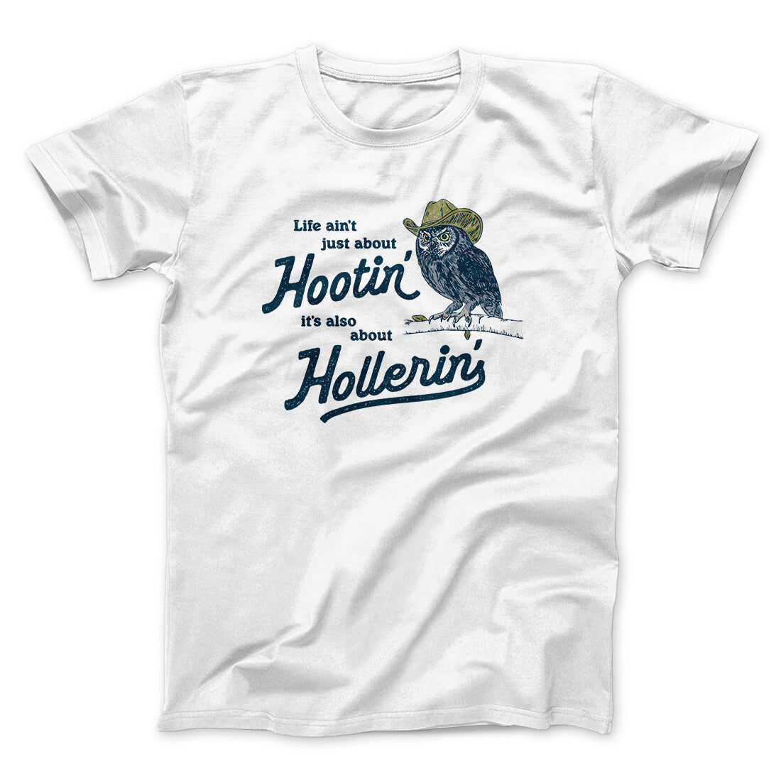Life Ain't Just About Hootin' It's Also About Hollerin' Men/Unisex T-Shirt White | Funny Shirt from Famous In Real Life