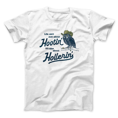 Life Ain't Just About Hootin' It's Also About Hollerin' Men/Unisex T-Shirt White | Funny Shirt from Famous In Real Life