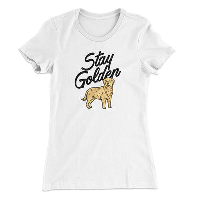 Stay Golden Women's T-Shirt White | Funny Shirt from Famous In Real Life