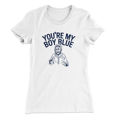 You’re My Boy Blue Women's T-Shirt White | Funny Shirt from Famous In Real Life