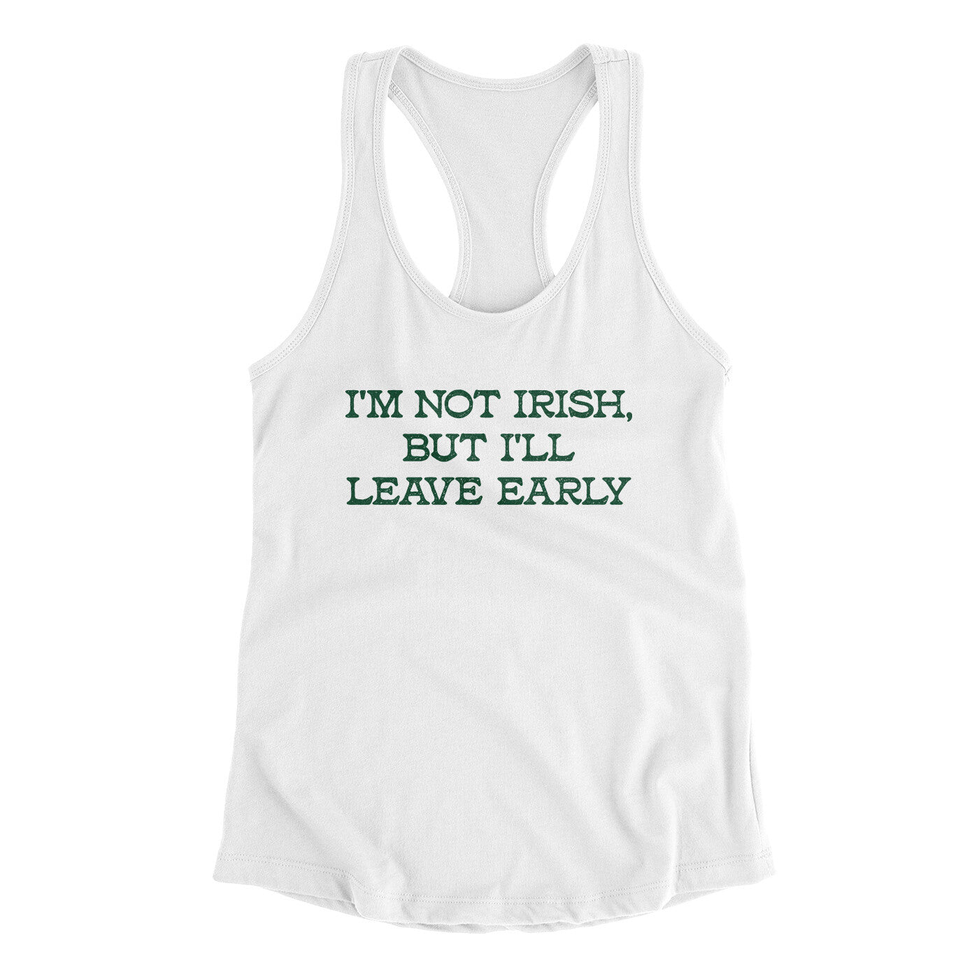 I’m Not Irish But I’ll Leave Early Women's Racerback Tank | Funny Shirt from Famous In Real Life