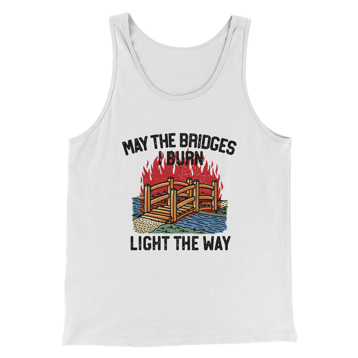 May The Bridges I Burn Light The Way Men/Unisex Tank Top | Funny Shirt from Famous In Real Life