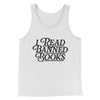 I Read Banned Books Men/Unisex Tank Top White | Funny Shirt from Famous In Real Life