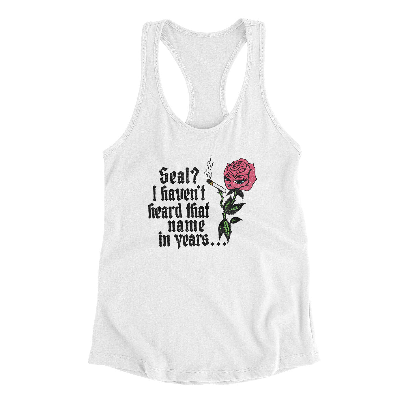 Seal? I Haven't Heard That Name In Years Women's Racerback Tank White | Funny Shirt from Famous In Real Life