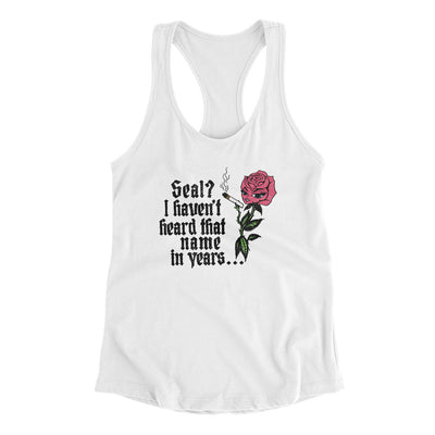 Seal? I Haven't Heard That Name In Years Women's Racerback Tank White | Funny Shirt from Famous In Real Life