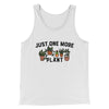 Just One More Plant Men/Unisex Tank Top White | Funny Shirt from Famous In Real Life
