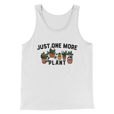 Just One More Plant Men/Unisex Tank Top White | Funny Shirt from Famous In Real Life
