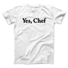 Yes Chef Men/Unisex T-Shirt White | Funny Shirt from Famous In Real Life