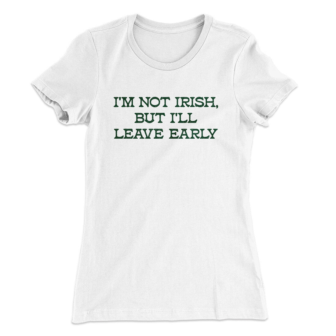 I’m Not Irish But I’ll Leave Early Women's T-Shirt | Funny Shirt from Famous In Real Life