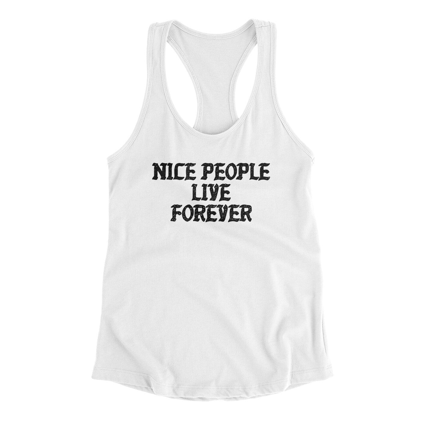 Nice People Live Forever Women's Racerback Tank | Funny Shirt from Famous In Real Life