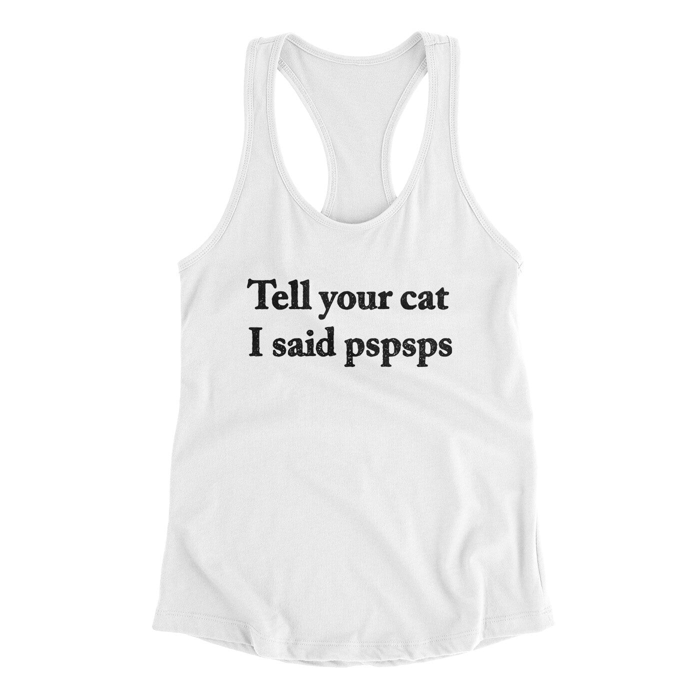 Tell Your Cat I Said Pspsp Women's Racerback Tank | Funny Shirt from Famous In Real Life