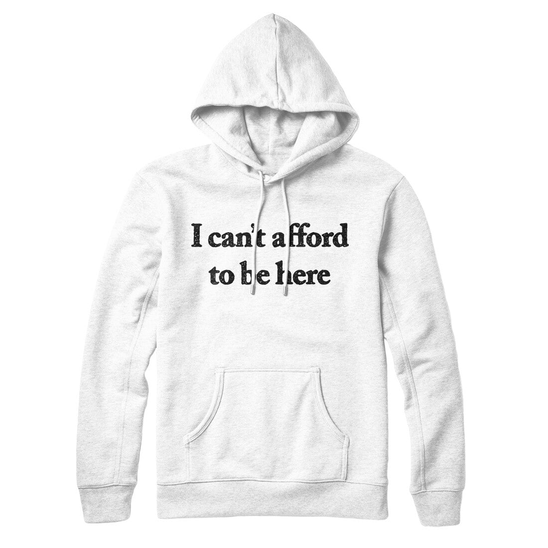 I Can’t Afford To Be Here Hoodie White | Funny Shirt from Famous In Real Life